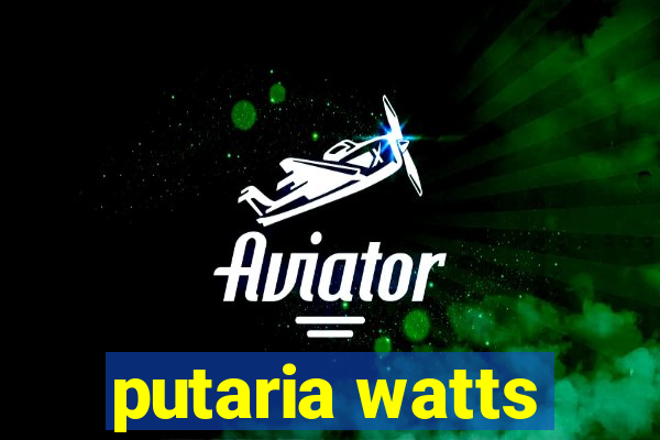 putaria watts